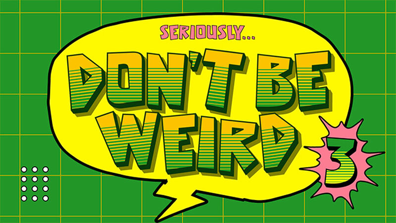 Don't Be Weird: Volume 3